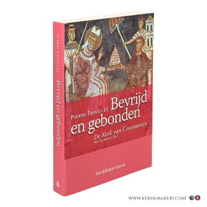 Bevrijd en gebonden. De Kerk van Constantijn (4de-5de eeuw n. Chr.). — Trouillez, Pierre.