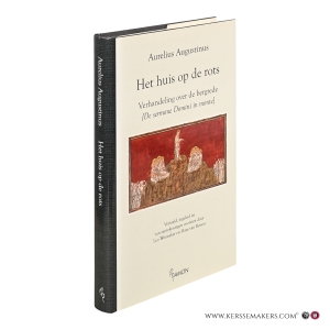 Aurelius Augustinus. Het huis op de rots. Verhandeling over de bergrede [De sermone Domini in monte]. — Augustinus, Aurelius / transl. and ed. by Wenneker, Leo / Reisen, Hans van.