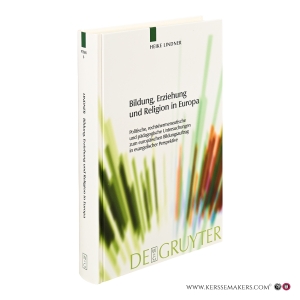 Bildung, Erziehung und Religion in Europa. Politische, rechtsherrmeneutische und pädagogische Untersuchungen zum europäischen Bildungsauftrag in evangelischer Perspektive. — Lindner, Heike.