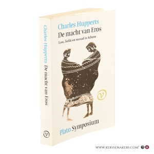 De macht van Eros. Lust, liefde en moraal in Athene. Plato Symposium. Een analyse. — Hupperts, Charles.