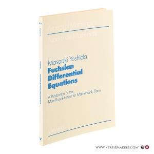 Fuchsian Differential Equations. With Special Emphasis on the Gauss-Schwarz Theory. A Publication of the Max-Planck-Institut für Mathematik, Bonn. — Yoshida, Masaaki.