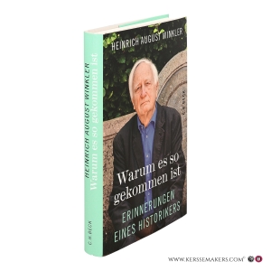 Warum es so gekommen ist. Erinnerungen eines Historikers. — Winkler, Heinrich August.