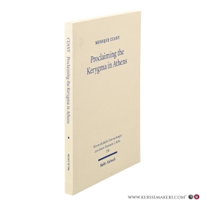 Proclaiming the Kerygma in Athens. The Argument of Acts 17:16-34 in Light of the Epicurean and Stoic Debates about Piety and Divine Images in Early Post-Hellenistic Times. — Cuany, Monique.