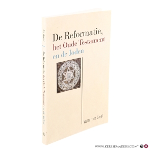 De Reformatie, het Oude Testament en de Joden. — Greef, Wulfert de.
