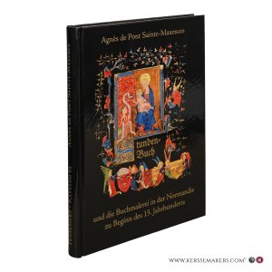 Agnès de Pont Sainte-Maxence: Ihr StundenBuch und die Buchmalerei in der Normandie zu Beginn des 15. Jahrhunderts. — König, Eberhard.