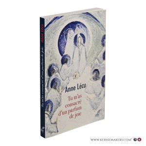 Tu m'as consacré d'un parfum de joie. — Lécu, Anne.